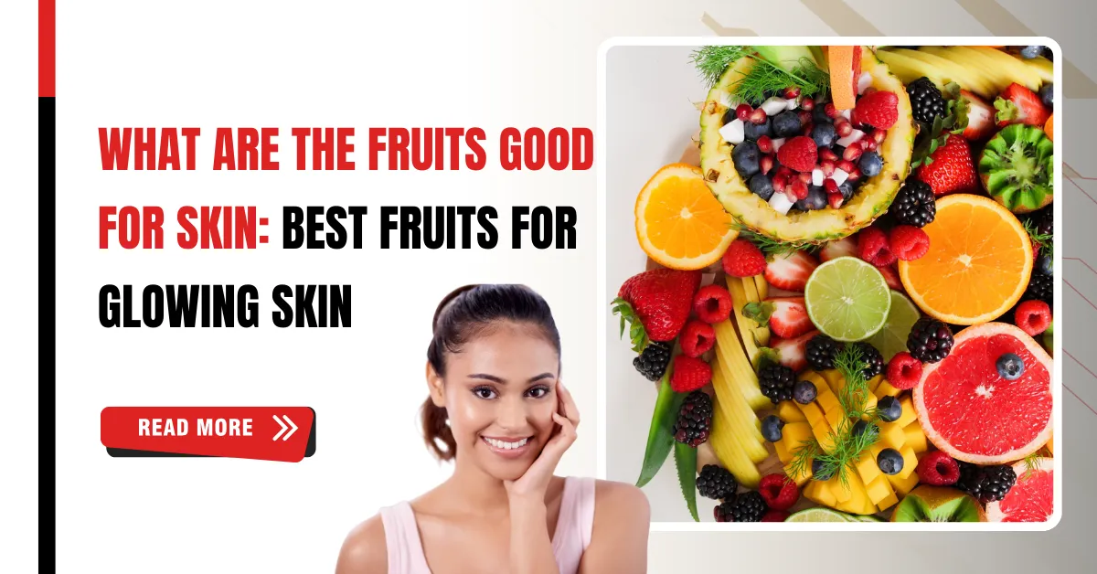 What Are the Fruits Good for Skin - Best Fruits for Glowing Skin