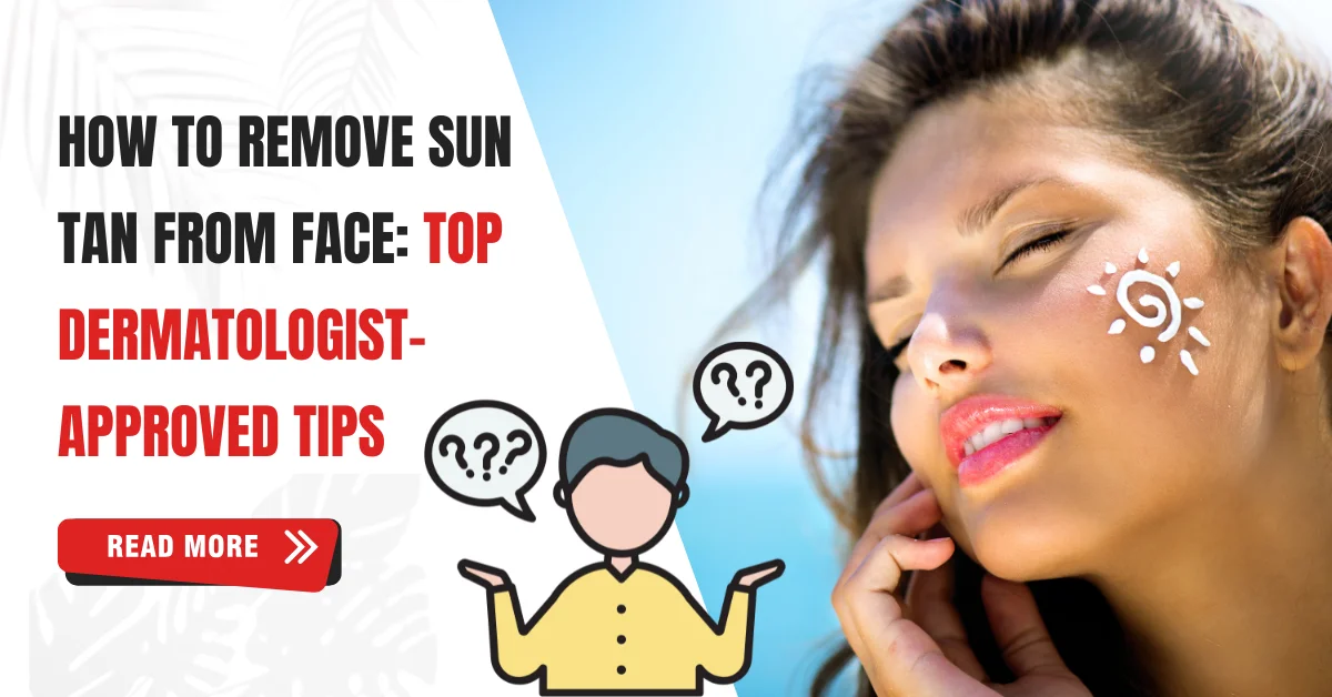 Tips for How to Remove Sun Tan from Face