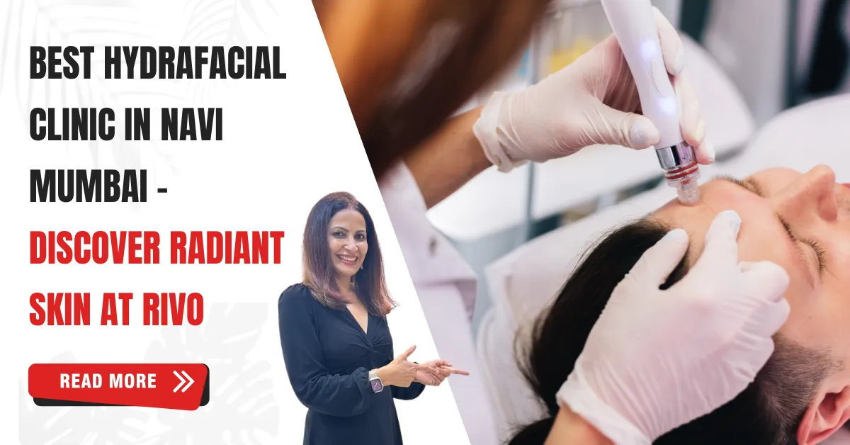 Hydrafacial clinic in navi Mumbai - Rivo