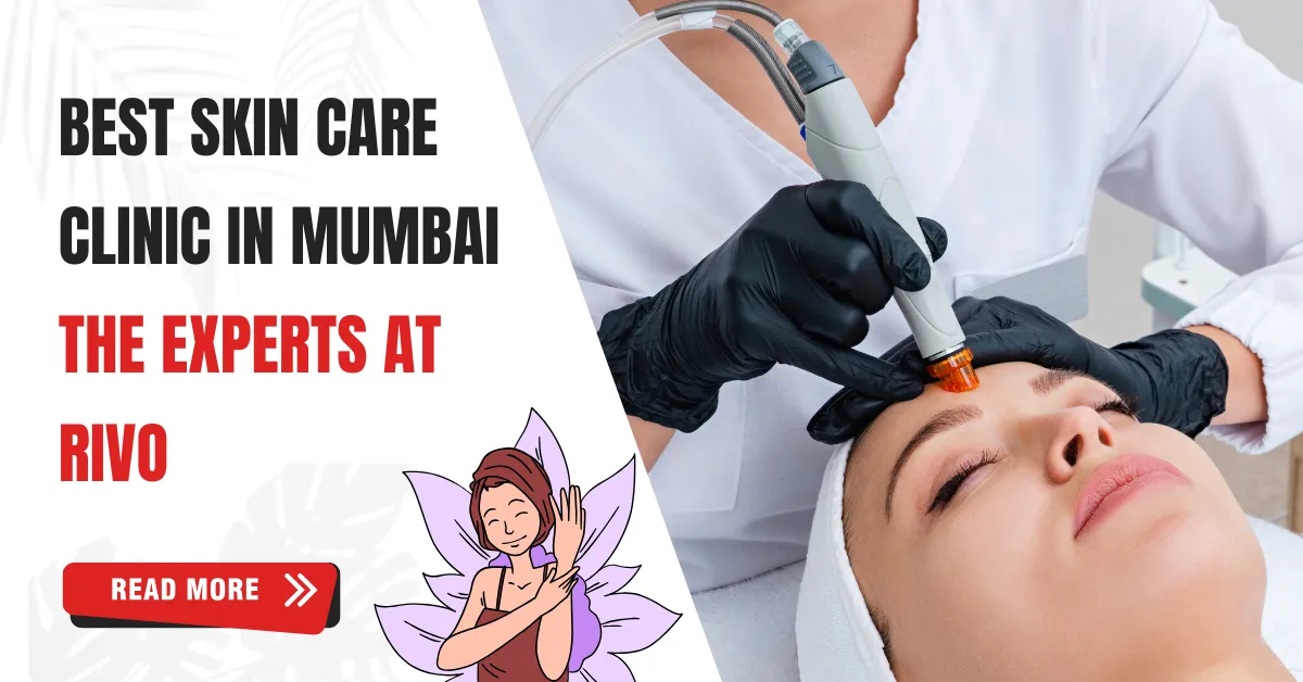 Best skin care clinic in Mumbai - Rivo