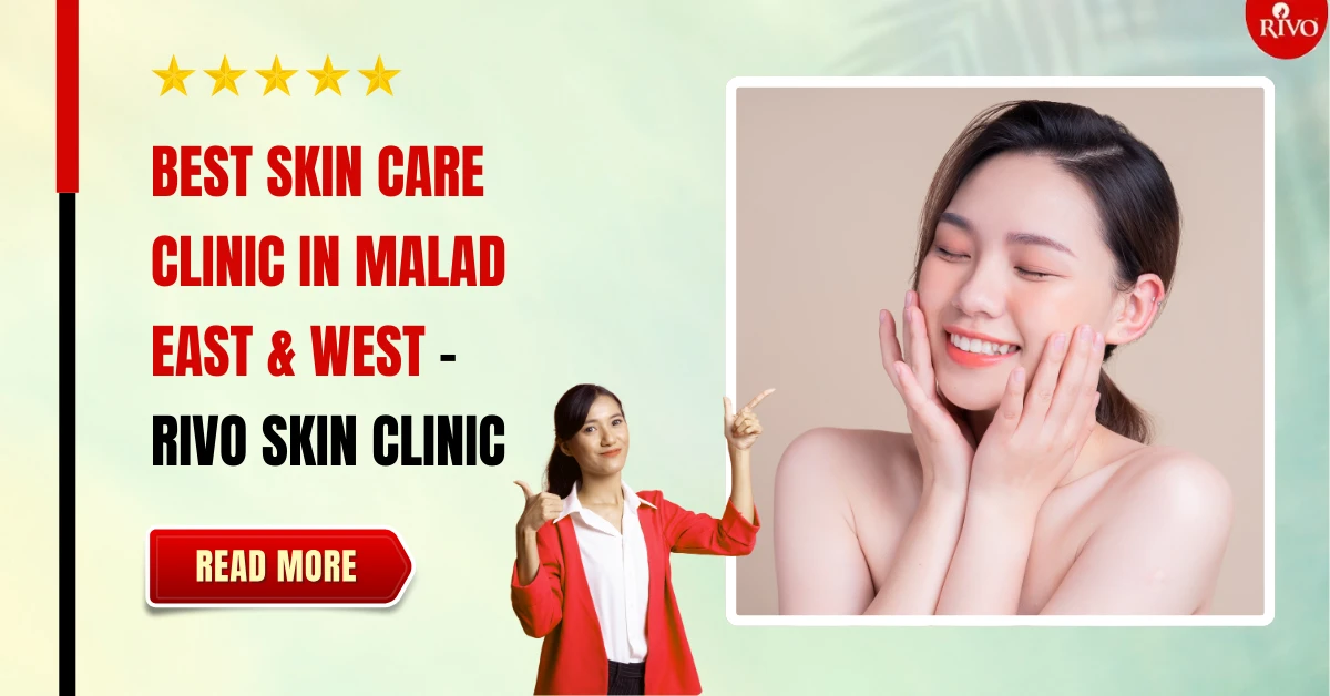 best skin care clinic in malad east and west - Rivo Clinic